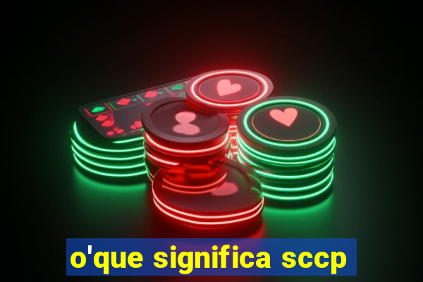 o'que significa sccp